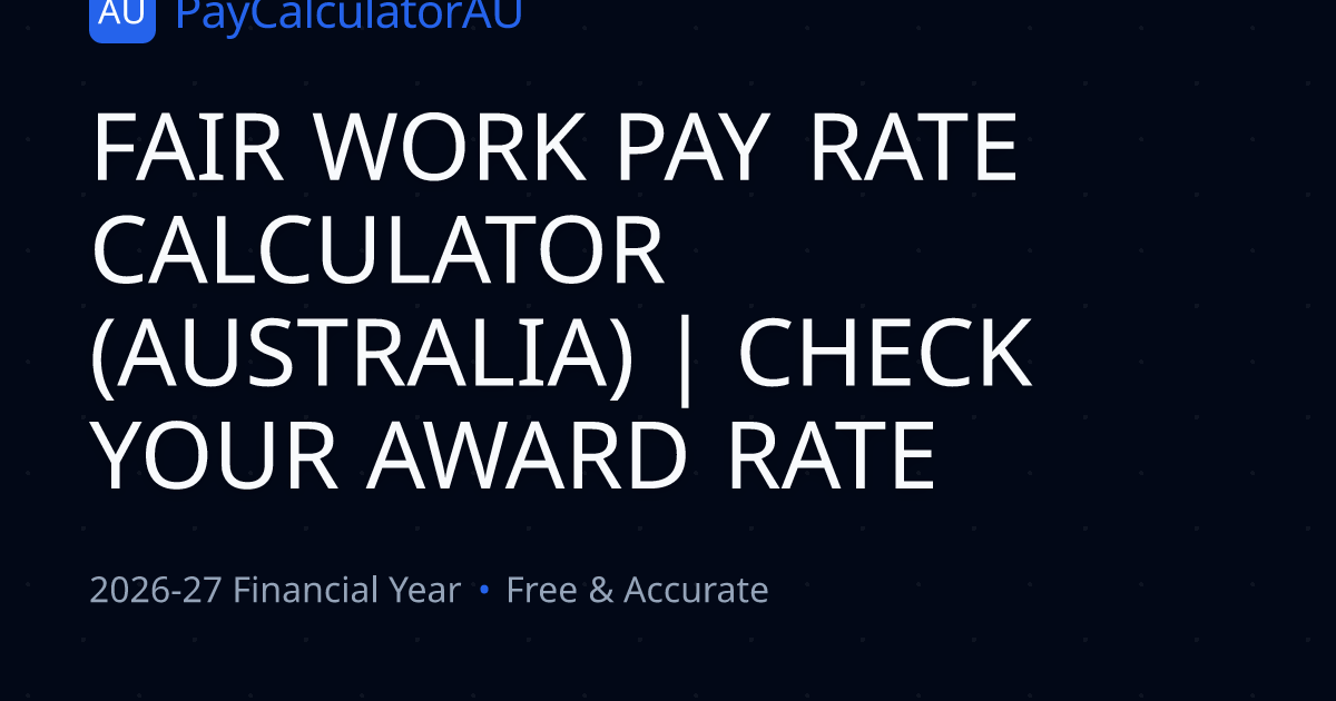 Fair Work Pay Rate Calculator (Australia) | Check Your Award Rate